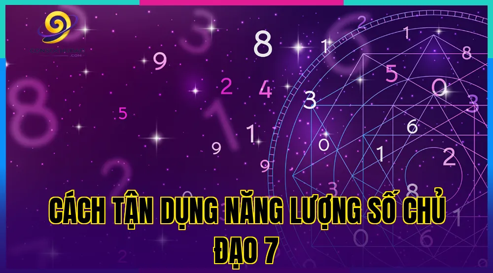Cách tận dụng năng lượng số chủ đạo 7