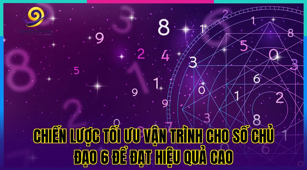 Chiến lược tối ưu vận trình cho số chủ đạo 6 để đạt hiệu quả cao