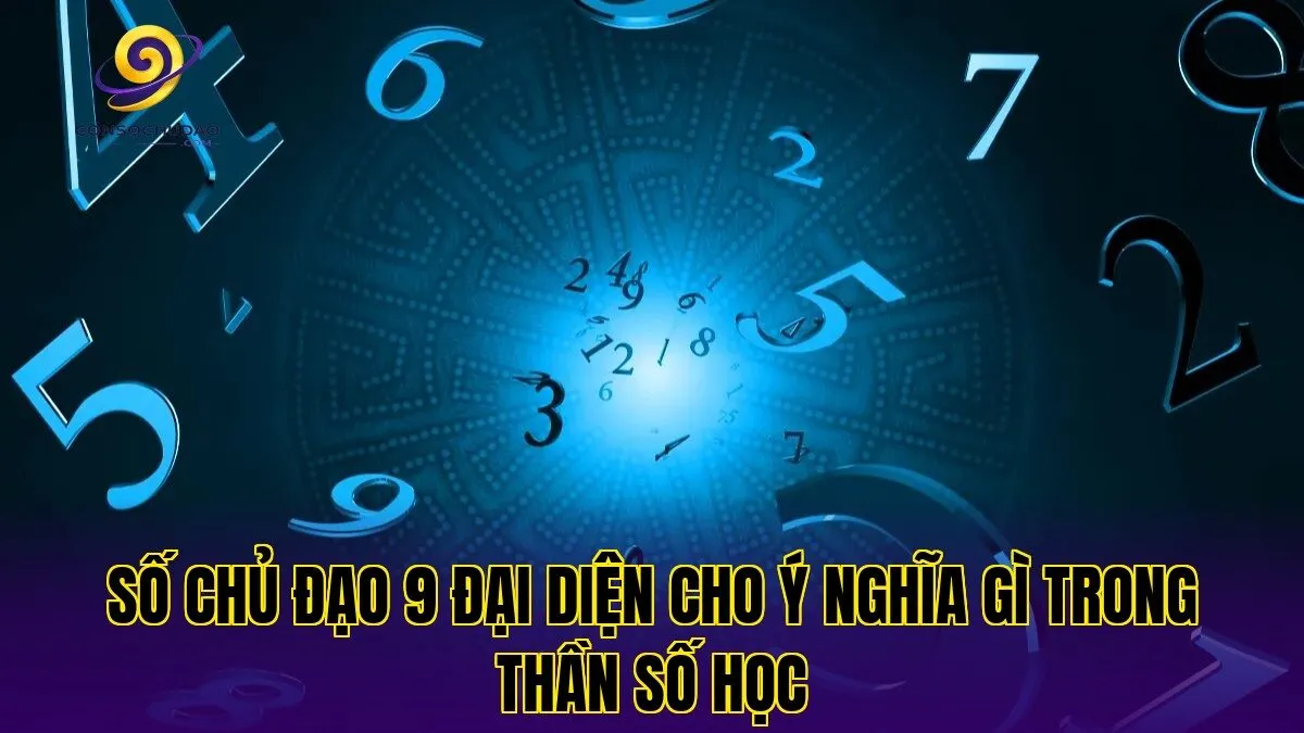 Số chủ đạo 9 đại diện cho ý nghĩa gì trong thần số học