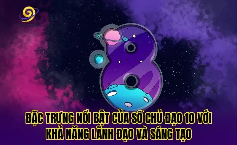 Đặc trưng nổi bật của số chủ đạo 10 với khả năng lãnh đạo và sáng tạo