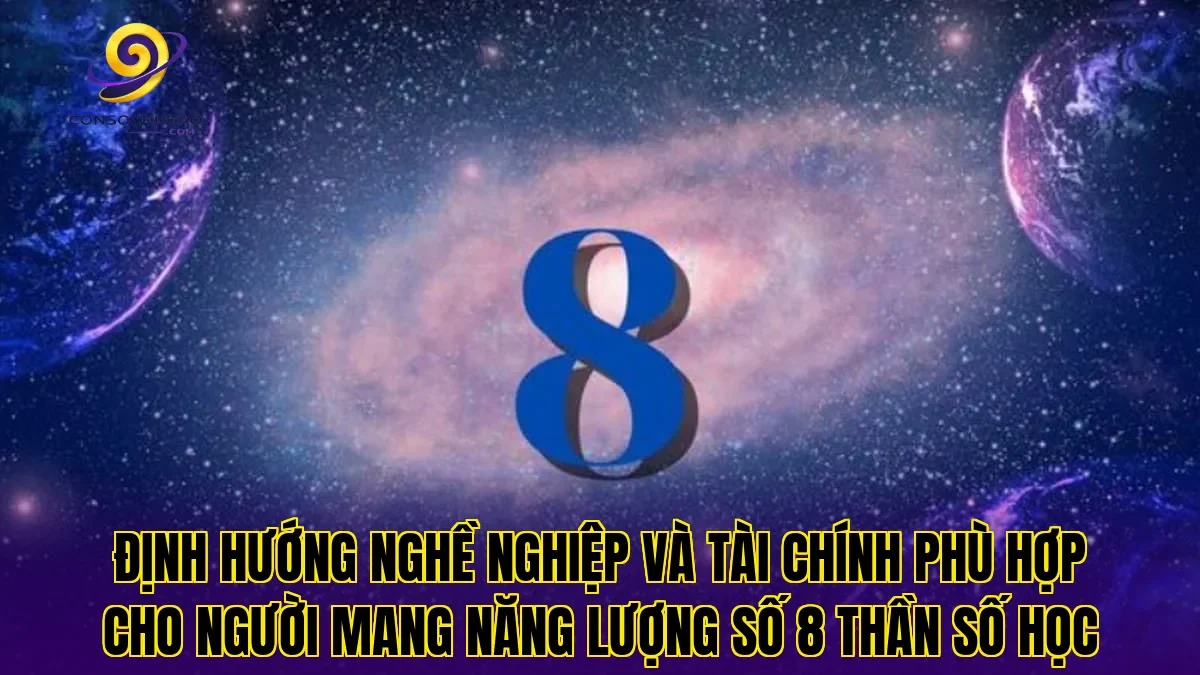 Định hướng nghề nghiệp và tài chính phù hợp cho người mang năng lượng số 8 thần số học
