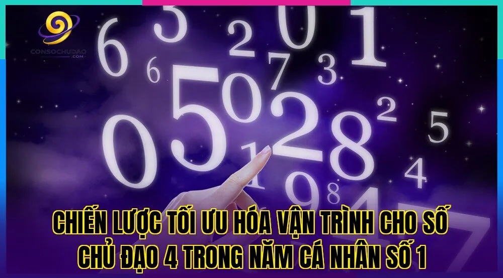 Chiến lược tối ưu hóa vận trình cho số chủ đạo 4 trong năm cá nhân số 1