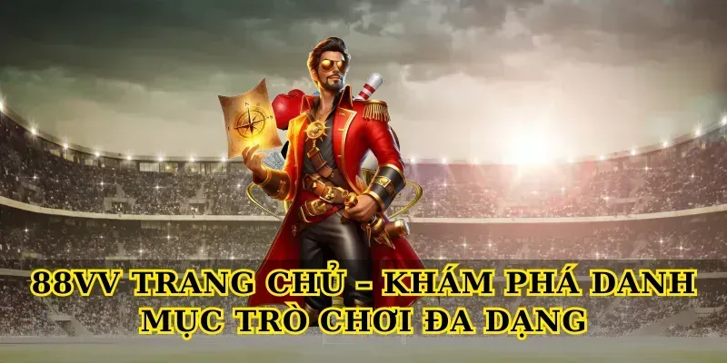 88vv Trang Chủ – Khám Phá Danh Mục Trò Chơi Đa Dạng