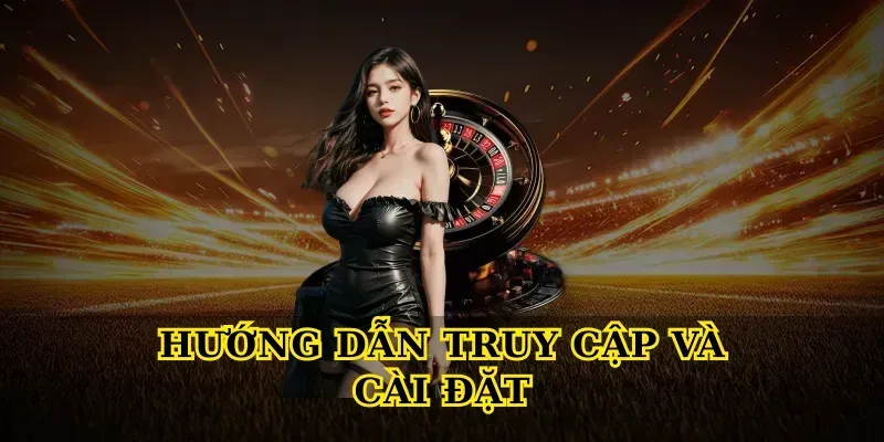 Hướng dẫn truy cập và cài đặt