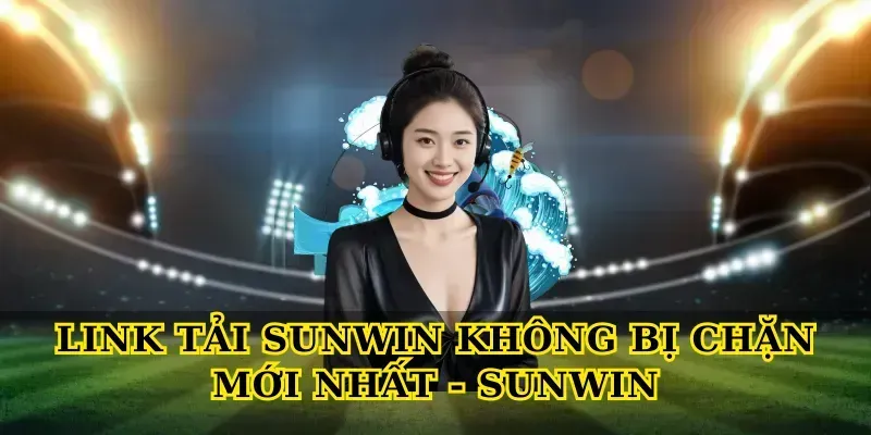 link-tai-sunwin-khong-bi-chan-moi-nhat-sunwin