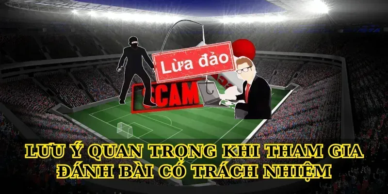 Lưu Ý Quan Trọng Khi Tham Gia Đánh Bài Có Trách Nhiệm