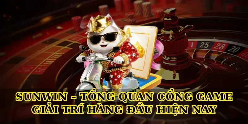 Sunwin – tổng quan cổng game giải trí hàng đầu hiện nay